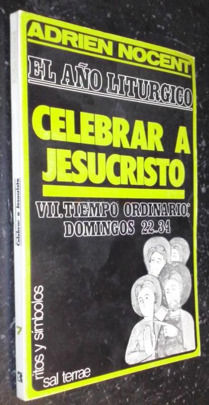 EL AÑO LITÚRGICO. CELEBRAR A JESUCRISTO. TOMO VII: TIEMPO ORDINARIO. DOMINGOS 22-34