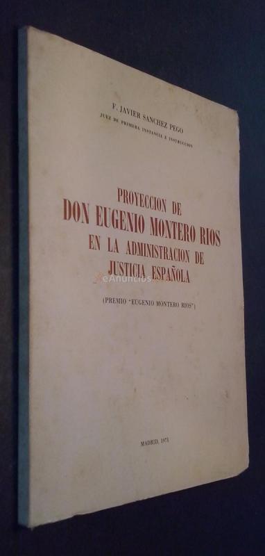 PROYECCIÓN DE DON EUGENIO MONTERO RÍOS EN LA ADMINISTRACIÓN DE LA JUSTICIA ESPAÑOLA